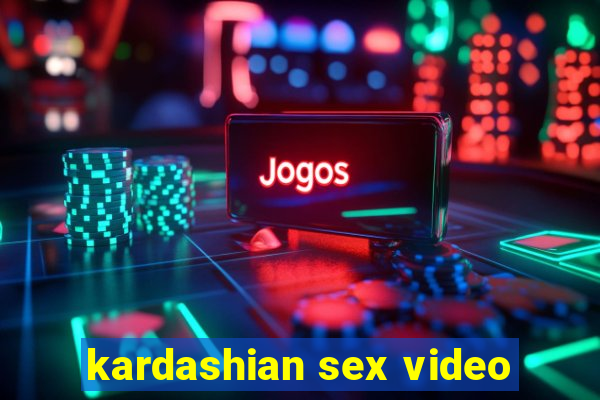 kardashian sex video